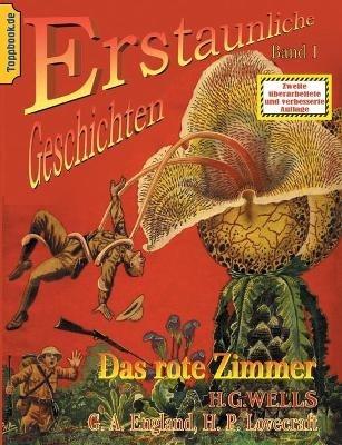 Das rote Zimmer: und Der neue Nervenbeschleuniger / Das Ding von - "Draußen" / Die Farbe aus dem All - H G Wells,G a England,H P Lovecraft - cover