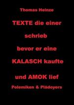 Texte die einer schrieb bevor er eine Kalasch kaufte und Amok lief: Polemiken und Plädoyers