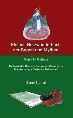 Kleines Harzwanderbuch der Sagen und Mythen 1: Ballenstedt - Gernrode - Sternhaus - Mägdesprung - Selketal - Ballenstedt - Bernd Sternal - cover