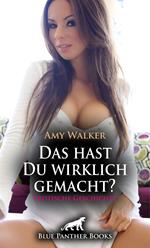 Das hast Du wirklich gemacht? | Erotische Geschichte