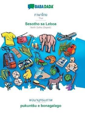 BABADADA, Thai (in thai script) - Sesotho sa Leboa, visual dictionary (in thai script) - pukuntsu e bonagalago: Thai (in thai script) - North Sotho (Sepedi), visual dictionary - Babadada Gmbh - cover