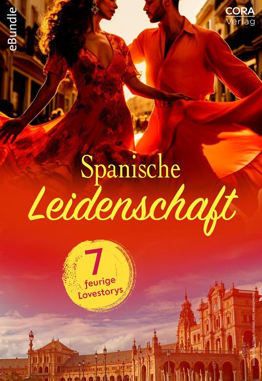Spanische Leidenschaft – 7 feurige Lovestorys