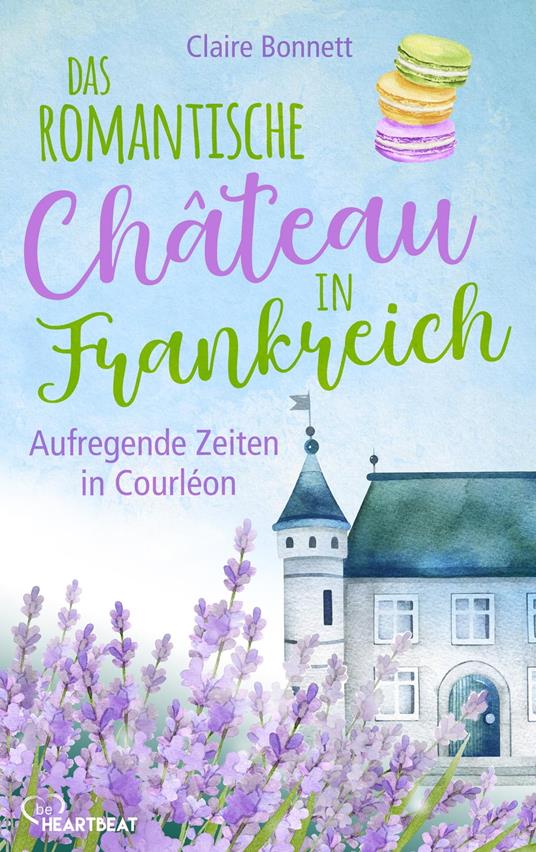 Das romantische Château in Frankreich – Aufregende Zeiten in Courléon