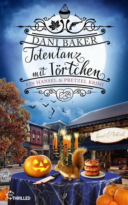 Totentanz mit Törtchen. Ein Hansel & Pretzel Halloween-Krimi