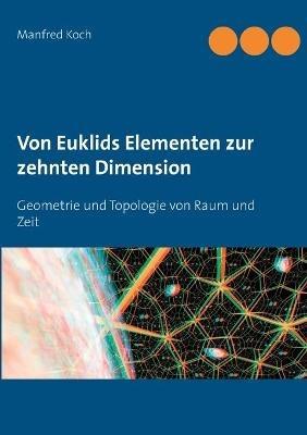 Von Euklids Elementen zur zehnten Dimension: Geometrie und Topologie von Raum und Zeit - Manfred Koch - cover