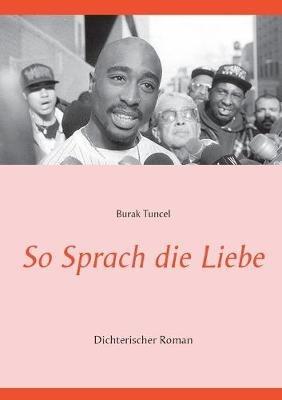 So Sprach die Liebe: Dichterischer Roman - Burak Tuncel - cover