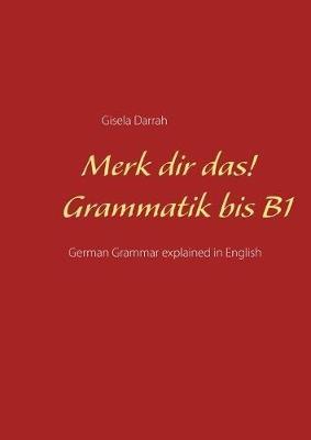 Merk dir das! Grammatik bis B1: German Grammar explained in English - Gisela Darrah - cover