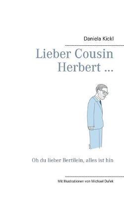 Lieber Cousin Herbert ...: Oh du lieber Bertilein, alles ist hin - Daniela Kickl - cover