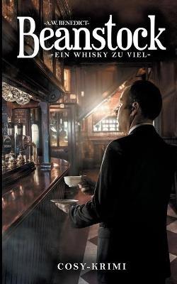 Beanstock - Ein Whisky zu viel (5.Buch) - A W Benedict - cover