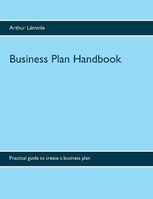 Business Plan Handbook: Practical guide to create a business plan - Arthur Lämmle - cover