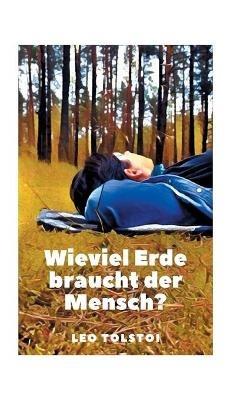 Wieviel Erde braucht der Mensch? - Leo Nikolayevich Tolstoy - cover
