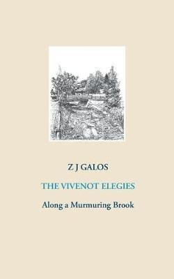 The Vivenot Elegies: Along a Murmuring Brook - Z J Galos - cover