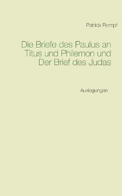 Die Briefe des Paulus an Titus und Philemon und Der Brief des Judas: Auslegungen - Patrick Rompf - cover