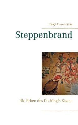 Steppenbrand: Die Erben des Dschingis Khans - Birgit Furrer-Linse - cover