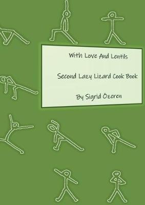 With Love And Lentils: Second Lazy Lizard Cook Book - Sigrid Özeren - cover