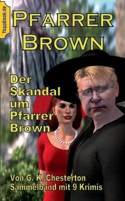 Der Skandal um Pfarrer Brown: Sammelband mit 9 Father Brown Krimis - G K Chesterton - cover