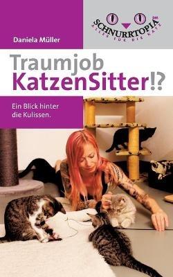 Traumjob Katzensitter: Ein Blick hinter die Kulissen - Daniela Müller - cover