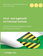 Forst- und Jagdrecht im Freistaat Sachsen: Gesetze und Verwaltungsvorschriften für Studium und Praxis