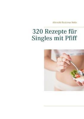 320 Rezepte für Singles mit Pfiff - Albrecht-Bodomar Nelle - cover
