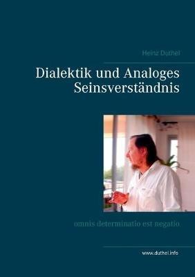 Dialektik und Analoges Seinsverstandnis: omnis determinatio est negatio - Heinz Duthel - cover
