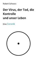 Corona, der Tod, die Kontrolle und unser Leben: Eine Coronik