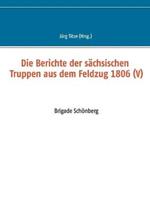 Die Berichte der sächsischen Truppen aus dem Feldzug 1806 (V): Brigade Schönberg