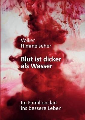 Blut ist dicker als Wasser: Im Familienclan ins bessere Leben - Roman über die arabische Clanwelt - Volker Himmelseher - cover