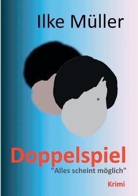 Doppelspiel: Alles scheint möglich - Ilke Müller - cover