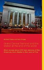 Grand Central Terminal and the station at the end of the world: Short stories about 222 train stations of the Americas, from Alaska to the Land of Fire