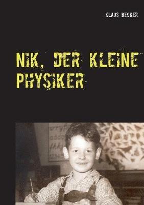 Nik, der kleine Physiker: Über Kräfte, Licht, Atome und E gleich m mal c-Quadrat - Klaus Becker - cover