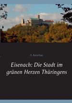 Eisenach: Die Stadt im grünen Herzen Thüringens