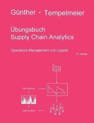 Übungsbuch Supply Chain Analytics: Operations Management und Logistik - Hans-Otto Günther,Horst Tempelmeier - cover