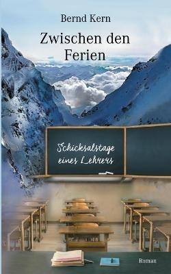 Zwischen den Ferien: Schicksalstage eines Lehrers - Bernd Kern - cover