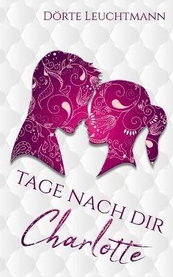 Tage nach dir: Charlotte - Dörte Leuchtmann - cover