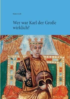 Wer war Karl der Große wirklich? - Mario Arndt - cover