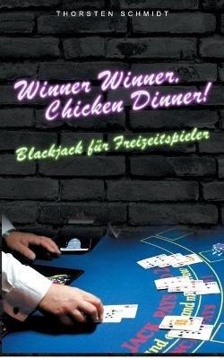Winner Winner, Chicken Dinner!: Blackjack für Freizeitspieler - Thorsten Schmidt - cover