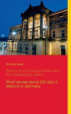 Palace of a thousand winds and the Gooseberry station: Short stories about 222 plus 2 stations in Germany - Richard Deiss - cover