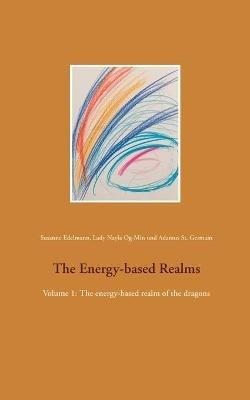 The Energy-based Realms: Volume 1: The energy-based realm of the dragons - Susanne Edelmann,Lady Nayla Og-Min,Adamus St Germain - cover