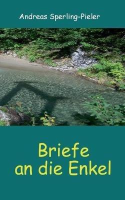 Briefe an die Enkel - Andreas Sperling-Pieler - cover