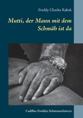 Mutti, der Mann mit dem Schmäh ist da: Cadillac-Freddys Schmunzelstorys - Freddy Charles Rabak - cover