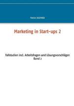Marketing in Start-ups 2: Fallstudien incl. Arbeitsfragen und Lösungsvorschlägen Band 2