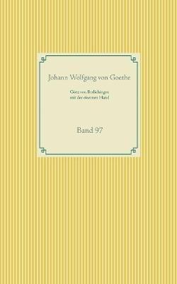 Götz von Berlichingen mit der eisernen Hand: Band 97 - Johann Wolfgang Von Goethe - cover