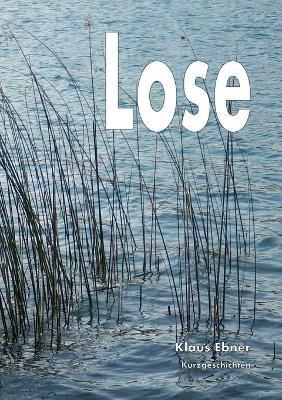 Lose: Kurzgeschichten - Klaus Ebner - cover