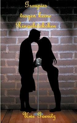 Groupies tragen keine Ringelsoeckchen - Uwe Goeritz - cover