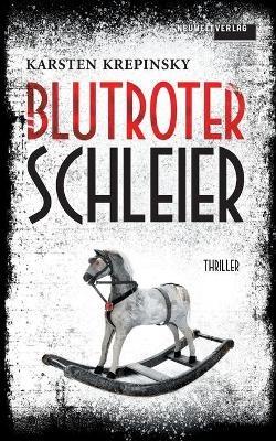 Blutroter Schleier: Thriller - Karsten Krepinsky - cover