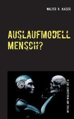 Auslaufmodell Mensch?: Mythos und Wirklichkeit der Kunstlichen Intelligenz