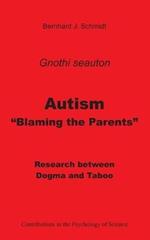 Autism - Blaming the Parents: Research between Dogma and Taboo