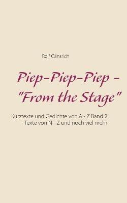 Piep-Piep-Piep - From the Stage: Kurztexte und Gedichte von A - Z Band 2 - Texte von N - Z und noch viel mehr - Rolf Gänsrich - cover