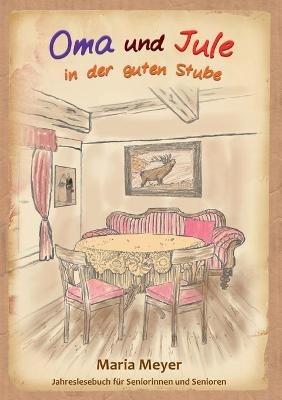 Oma und Jule in der guten Stube: Jahreslesebuch für Seniorinnen und Senioren - Maria Meyer - cover