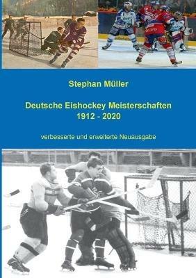 Deutsche Eishockey Meisterschaften 1912 - 2020: verbesserte und erweiterte Neuausgabe - Stephan Müller - cover
